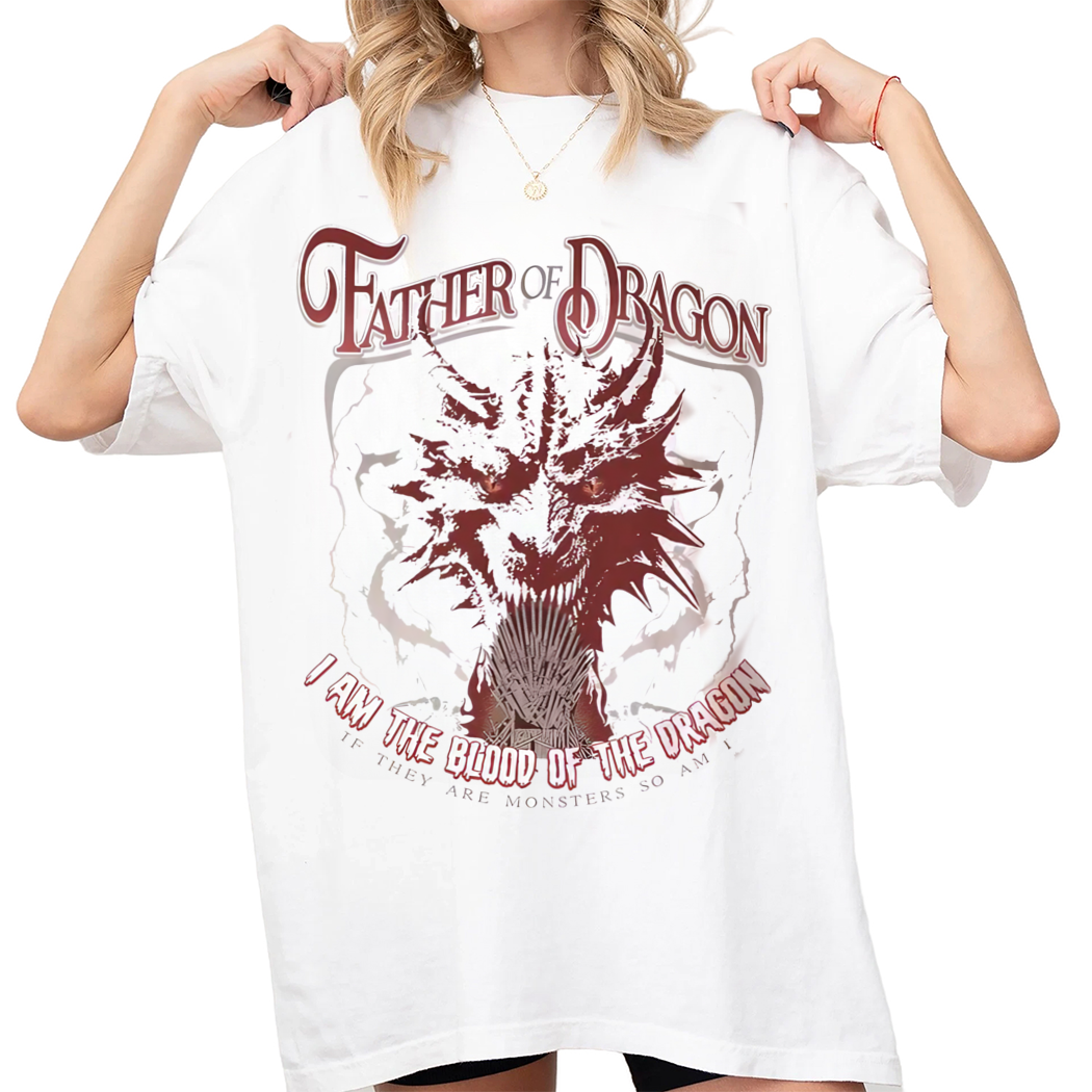 Father of the Dragon Shirt, I Am The Blood of The Dragon - GOT Shirt